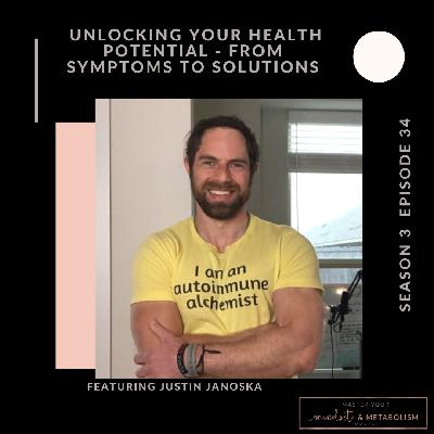 Unlocking Your Health Potential - From Symptoms to Solutions - Featuring Justin Janoska