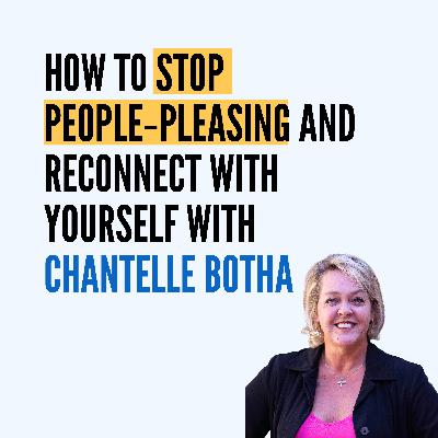 How to Stop People-Pleasing and Reconnect With Yourself: The Power of Embodiment, Pleasure & Authenticity with Chantelle Botha How to Stop People-Pleasing and Reconnect With Yourself: The Power of Embodiment, Pleasure & Authenticity with Chantelle Botha