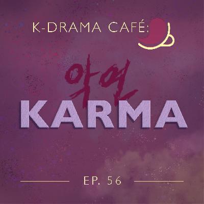 K-Drama Café 56: Karma