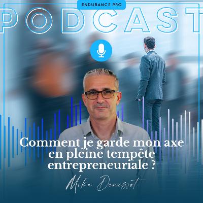 Comment je garde mon axe en pleine tempête entrepreneuriale