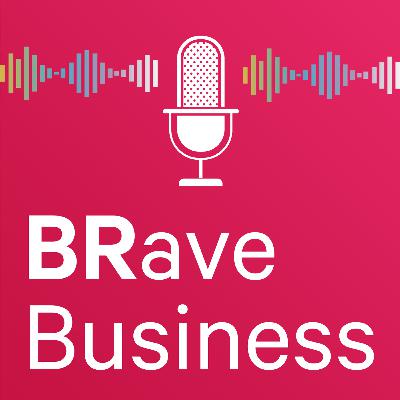 Brave Business - Episode 21: Female Entrepreneurs
