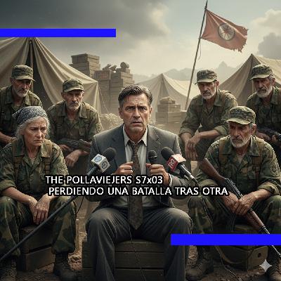 THE POLLAVIEJERS S7x03| PERDIENDO UNA BATALLA TRAS OTRA THE POLLAVIEJERS S7x03| PERDIENDO UNA BATALLA TRAS OTRA