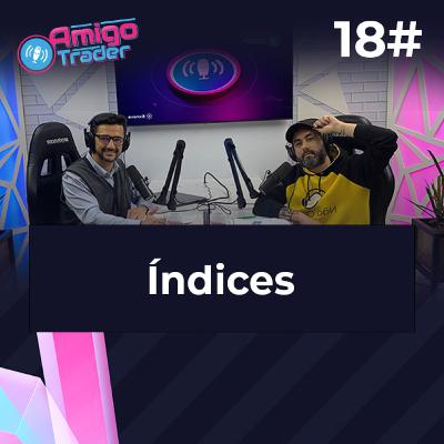 #18 - ÍNDICES #amigotraderbr #18 - ÍNDICES #amigotraderbr