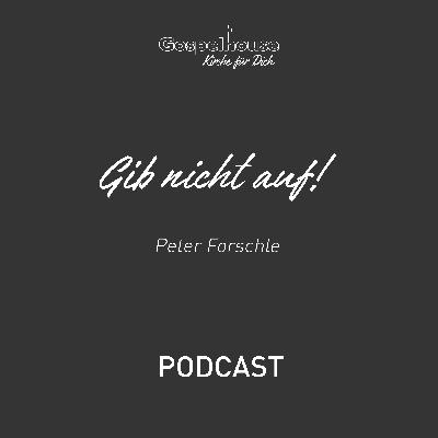 Peter Forschle - Gib nicht auf! / 14.03.2021 Peter Forschle - Gib nicht auf! / 14.03.2021