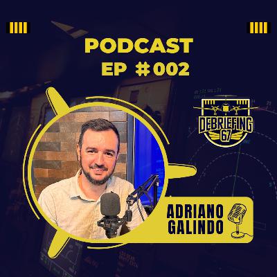 #002 - Adriano Galindo - Piloto Privado e Técnico de Manutenção