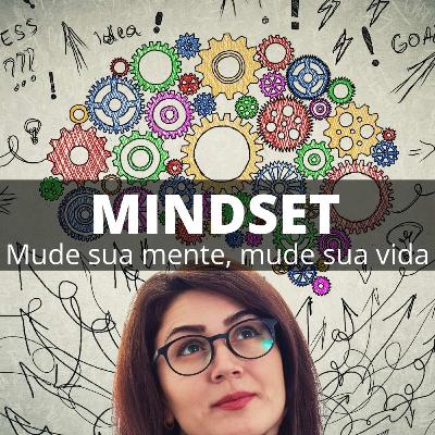 MINDSET - Mude a sua mente, mude sua vida | Ep. 7 MINDSET - Mude a sua mente, mude sua vida | Ep. 7