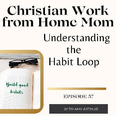 Understanding the Habit Loop to Win the Day - Ep 57