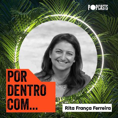 T3 - 38 - Por Dentro Com... Rita França Ferreira