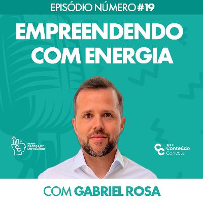 EMPREENDENDO COM ENERGIA | COM GABRIEL ROSA