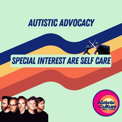 Autistic Advocacy: Special Interests Are Self-Care