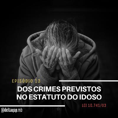 Lei 10.741/03 - DOS CRIMES PREVISTOS NO ESTATUTO DO IDOSO
