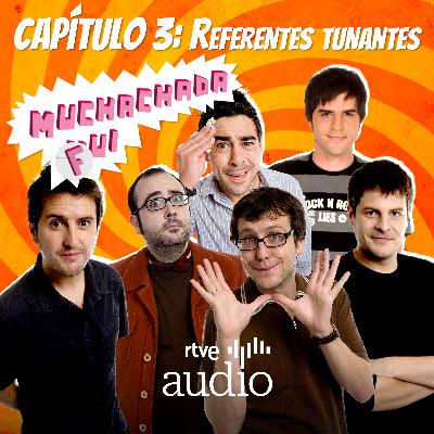 Muchachada Fui - Capítulo 3: Referentes tunantes
