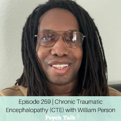 Episode 259 | Chronic Traumatic Encephalopathy (CTE) with William Person