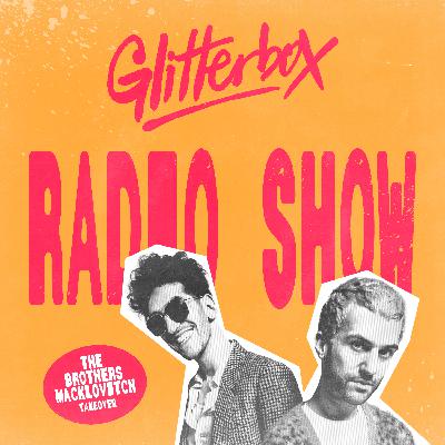 Glitterbox Radio Show 438: The Brothers Macklovitch Takeover