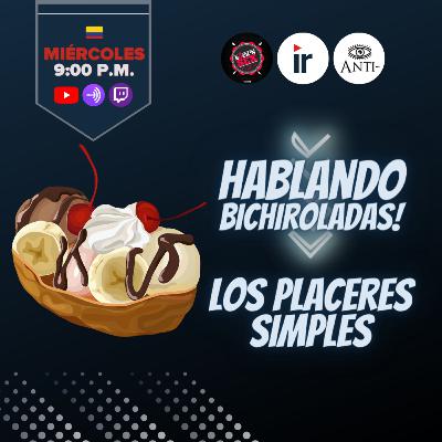 Hablando Bichiroladas sobre los Placeres Simples (Cap 8)