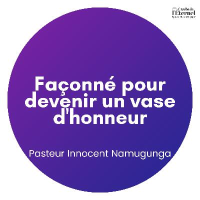 Façonné pour devenir un vase d'honneur — Pasteur Innocent Namugunga