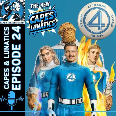 The New Capes & Lunatics Ep #24 (LGY #379): Fantastic Four - First Steps Review