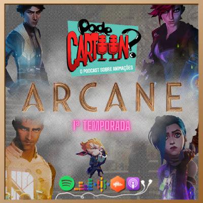 Ep. 066 ARCANE 1ª Temporada