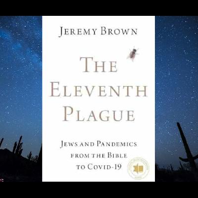 The Eleventh Plague: Jews and Pandemics from the Bible to COVID-19 -  Dr. Jeremy Brown The Eleventh Plague: Jews and Pandemics from the Bible to COVID-19 -  Dr. Jeremy Brown