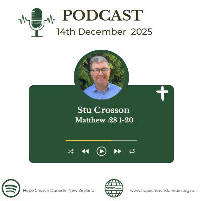 Sunday 14th December 2025 Stu Crosson talks on Matthew28:1-20