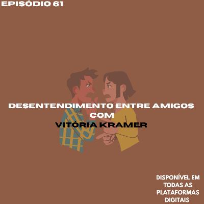 Desentendimento entre amigos com Vitória Kramer