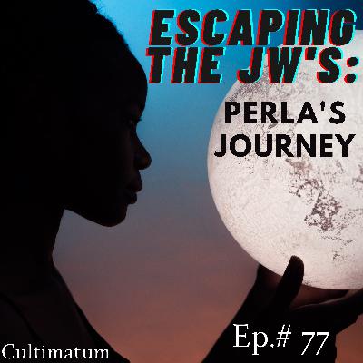 Escaping the JW's: Perla's Journey