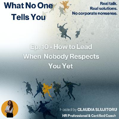 #10 How To Lead When Nobody Respects You Yet