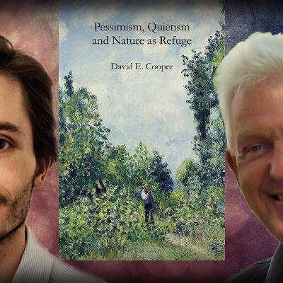 #1173 David Cooper: Pessimism, Quietism and Nature as Refuge