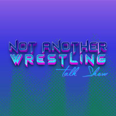 Not Another Wrestling Talk Show (NAWTS) #10 Featuring @XeniaDidThat Not Another Wrestling Talk Show (NAWTS) #10 Featuring @XeniaDidThat