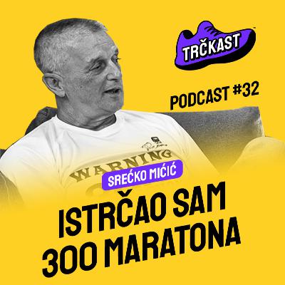TRČKAST #32 | Istrčao sam 300 maratona | Srećko Mićić TRČKAST #32 | Istrčao sam 300 maratona | Srećko Mićić
