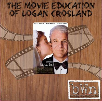 The Movie Education of Logan Crosland - Episode 14 - Father of the Bride
