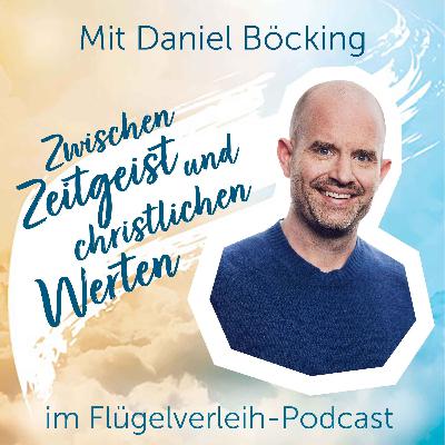 Zwischen Zeitgeist und christlichen Werten - mit Daniel Böcking