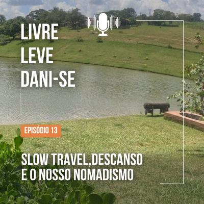 Slow travel, descanso e o nosso nomadismo!