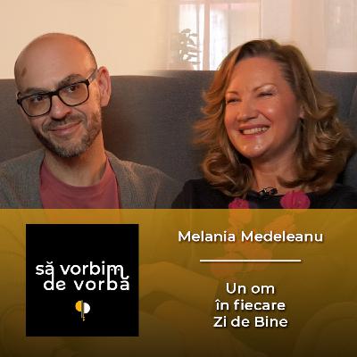 Melania Medeleanu | Un om în fiecare Zi de Bine | să vorbim de vorbă | PODCAST 13 Melania Medeleanu | Un om în fiecare Zi de Bine | să vorbim de vorbă | PODCAST 13