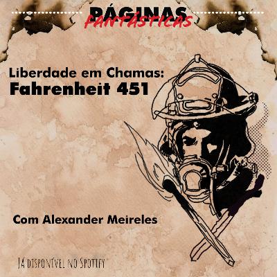 Liberdade em Chamas: Fahrenheit 451, com Alexander Meireles Liberdade em Chamas: Fahrenheit 451, com Alexander Meireles