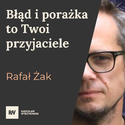 #8 Rafał Żak - Błąd i porażka to Twoi przyjaciele