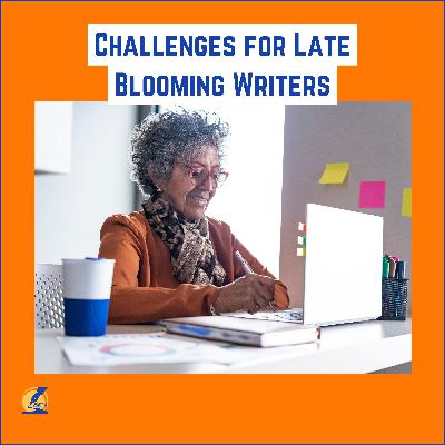 69: Challenges for Late Blooming Writers