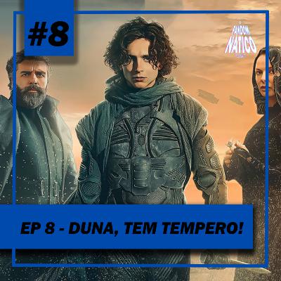 Ep 8 - Duna, tem tempero!