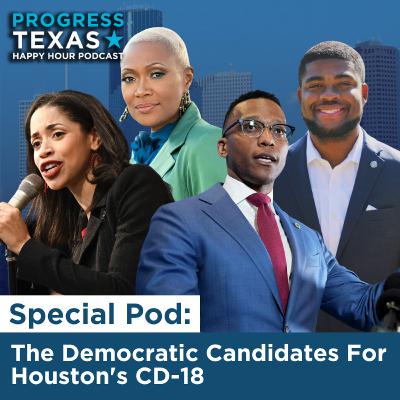 Special Pod: The Democratic Candidates For Houston's CD-18 Special Pod: The Democratic Candidates For Houston's CD-18