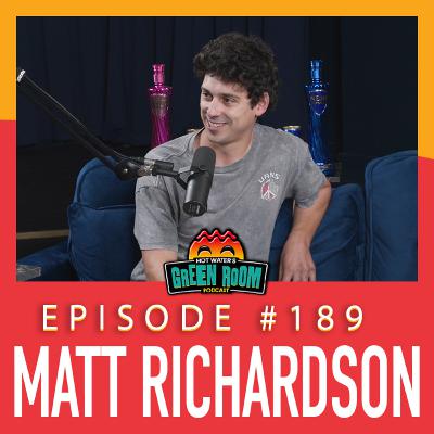 #189 - With Matt Richardson - Hot Water’s Green Room w/Tony & Jamie