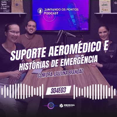 023 - SUPORTE AEROMÉDICO e HISTÓRIAS DE EMERGÊNCIA com Dra. Lalluna Brandão