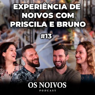 EXPERIÊNCIA DE NOIVOS com o casal Priscila e Bruno | OS NOIVOS PODCAST #13