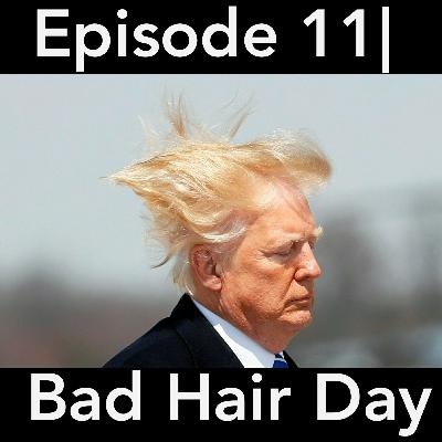 Episode 11| Bad Hair Day