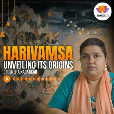 The Harivamsa: Origins, Narrative, and Historical Placement | Snehā Nagarkar | #SangamTalks