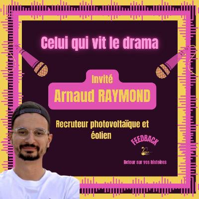 Celui qui vit le drama (Avec Arnaud)