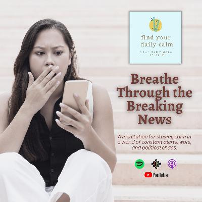 Breathe Through the Breaking News