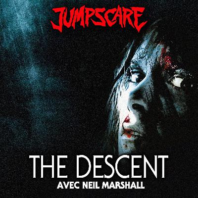 THE DESCENT : 20 ans de terreur ( avec le réalisateur Neil Marshall )