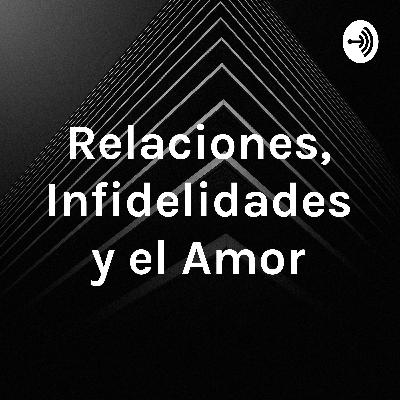 Relaciones, Infidelidades y Amor