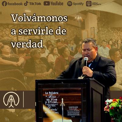 Volvámonos a servirle de verdad con Pastor Pablo Moreira