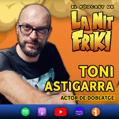 Episodi 32 - TONI ASTIGARRAGA - veu actual d'en Kaito i Pilafa Bola de Drac i molts més
